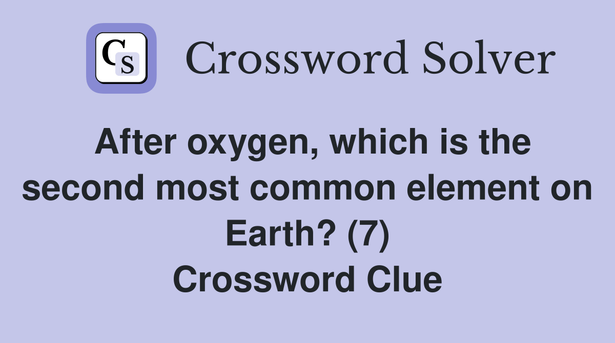After oxygen, which is the second most common element on Earth? (7